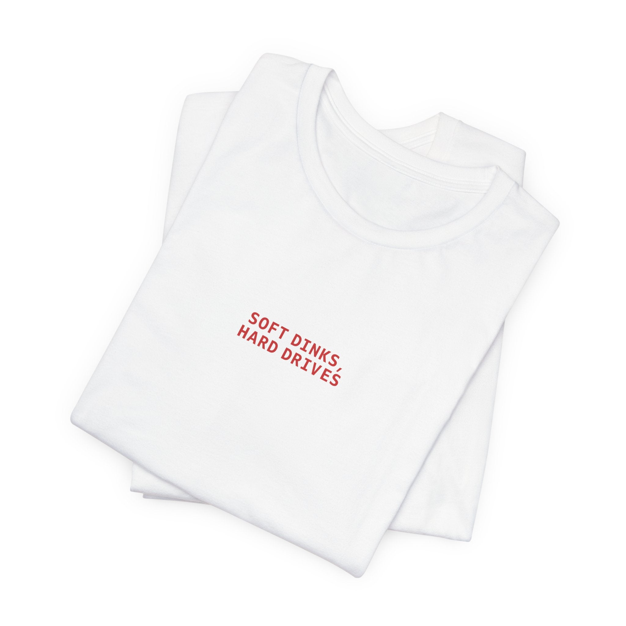 Soft Dinks, Hard Drives T-Shirt