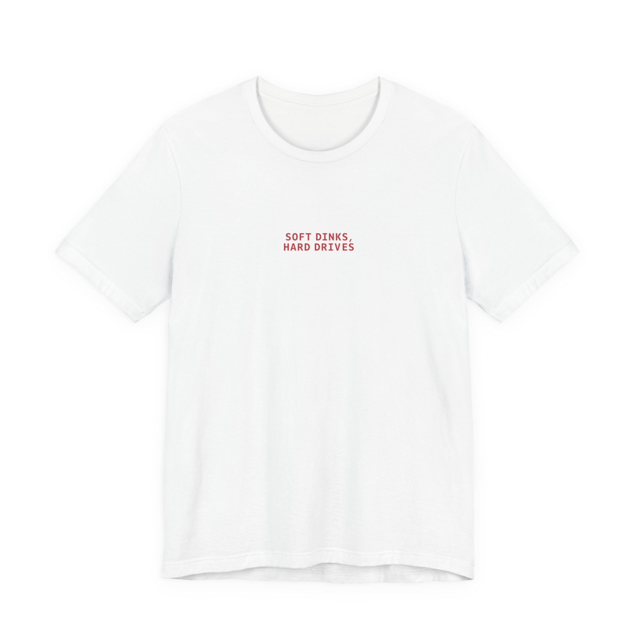 Soft Dinks, Hard Drives T-Shirt